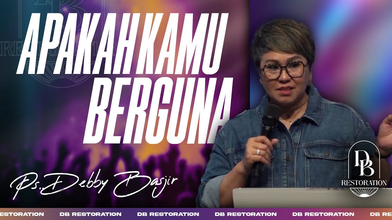 APAKAH KAMU BERGUNA? | PS DEBBY BASJIR