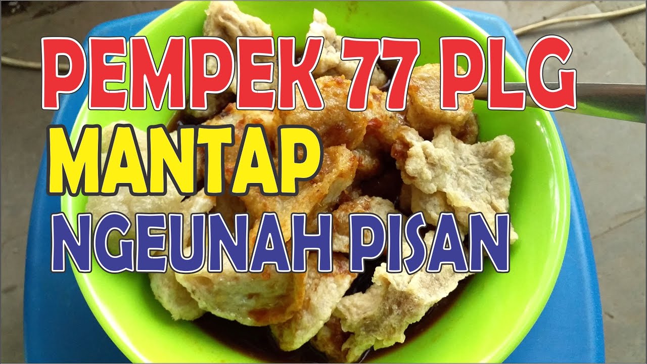 MAKAN PEMPEK 77 PLG DI PINGGIR JALAN PETA I NGEUNAH PISAN