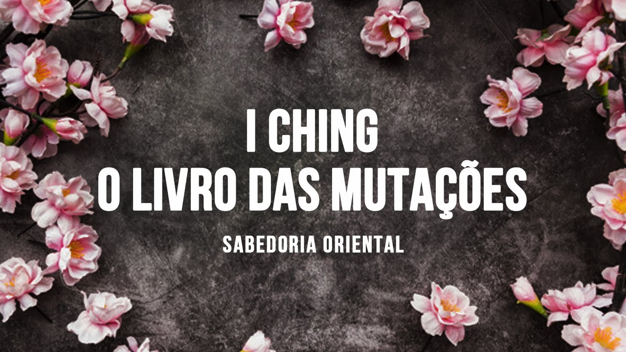 I Ching: O Livro das Mutações e a Sabedoria Oriental