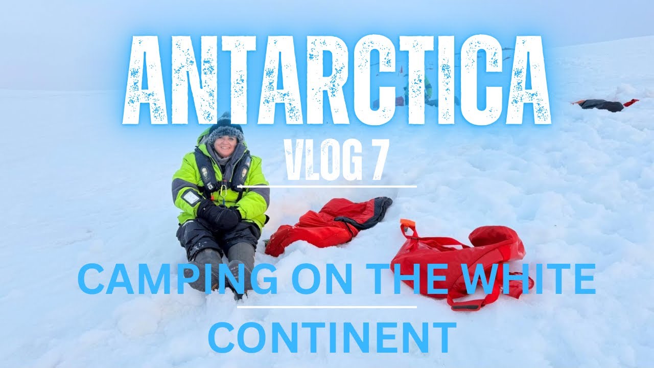 ANTARCTICA VLOG 7: CAMPING ON ANTARCTICA