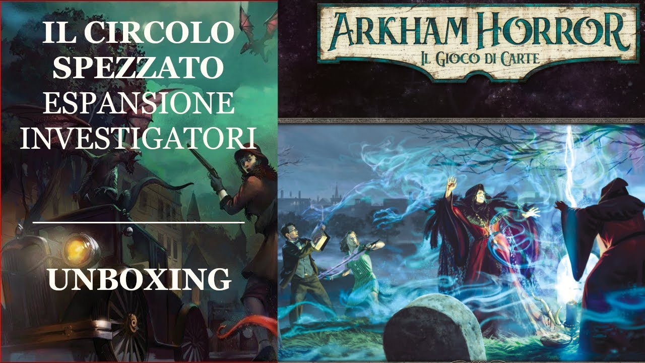 Il Circolo Spezzato - Espansione Investigatori: Unboxing - Arkham Horror LCG