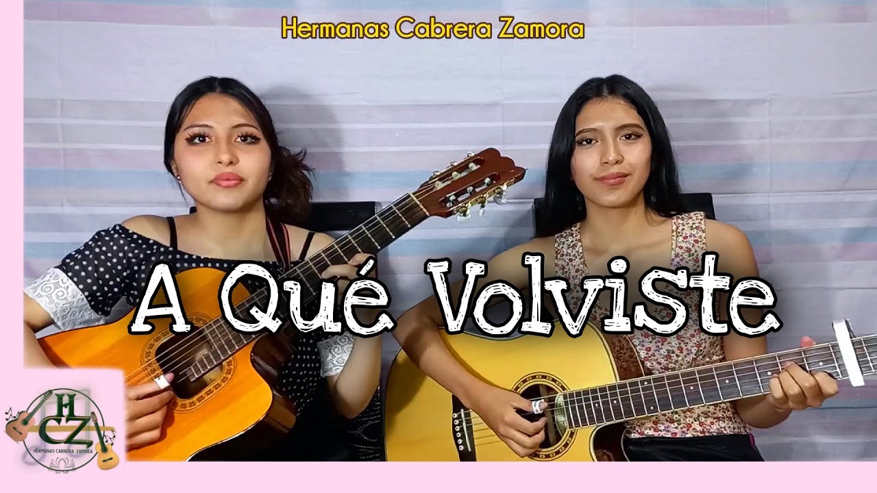 A QUÉ VOLVISTE - Corrido - Hnas Cabrera Zamora