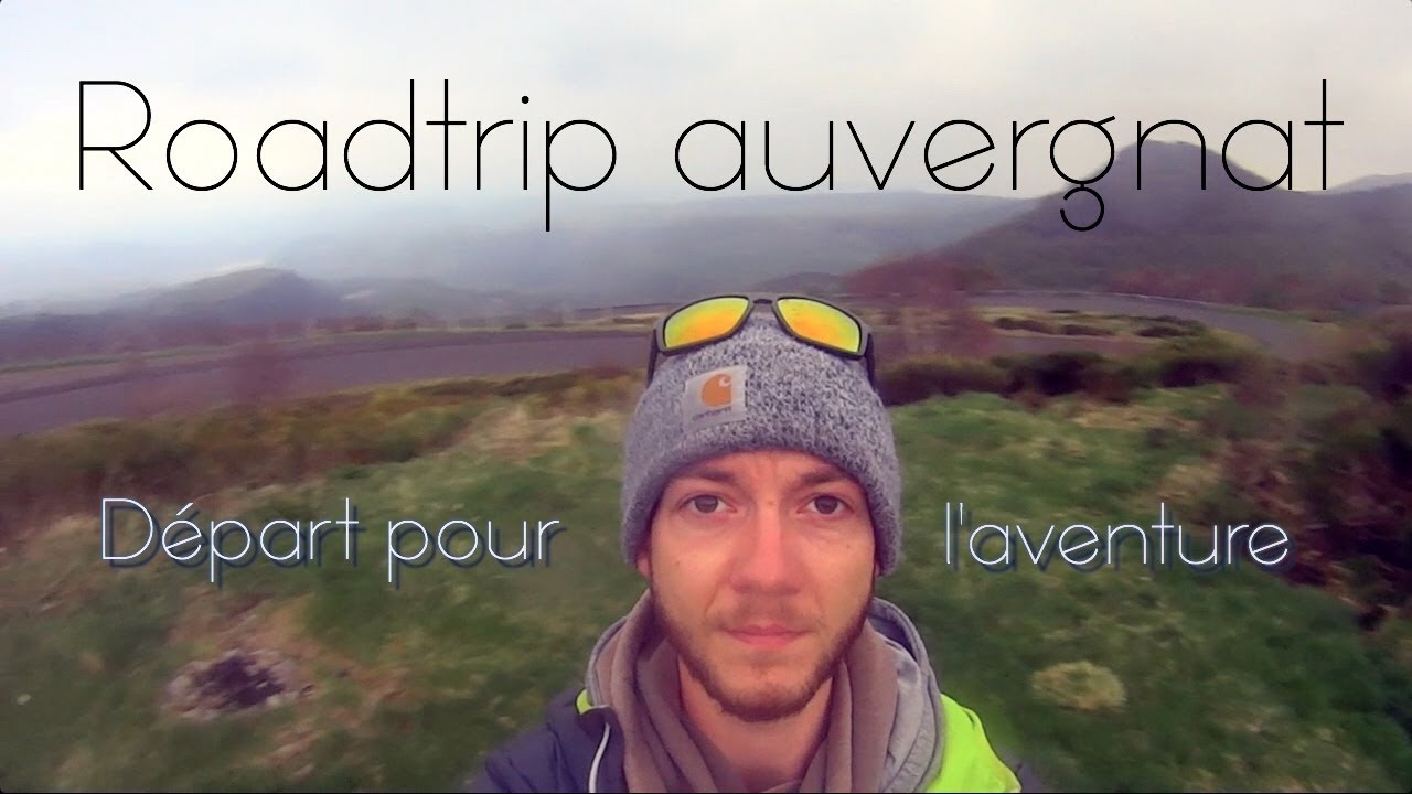 ROADTRIP Auvergnat, Départ pour l'aventure!