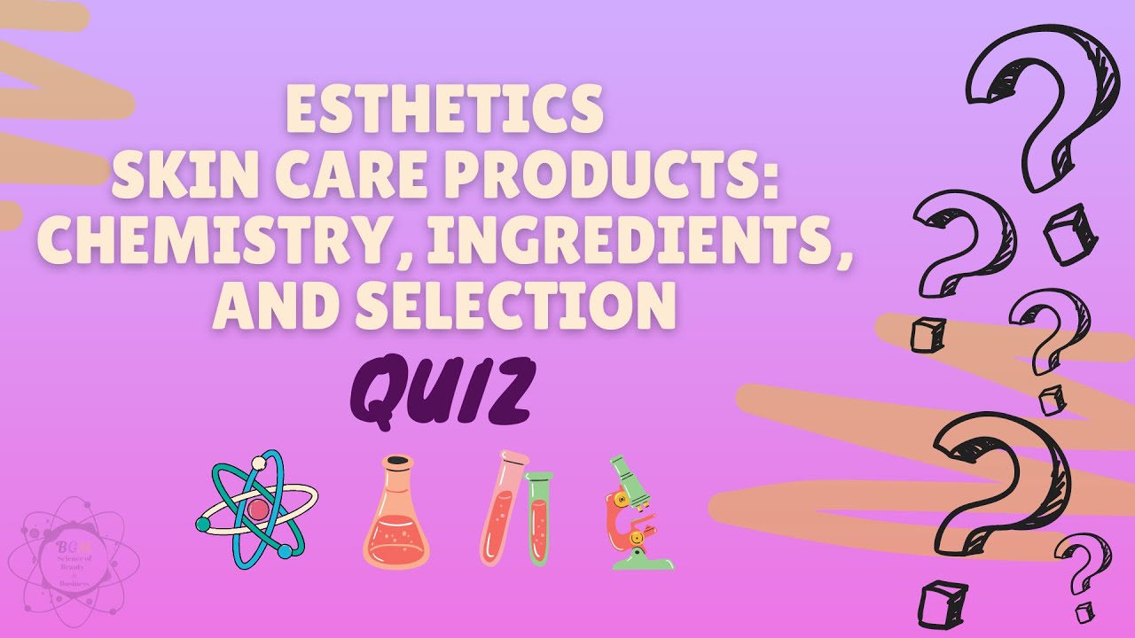 Esthetics: Skin Care Products Chemistry, Ingredients, and Selection Quiz