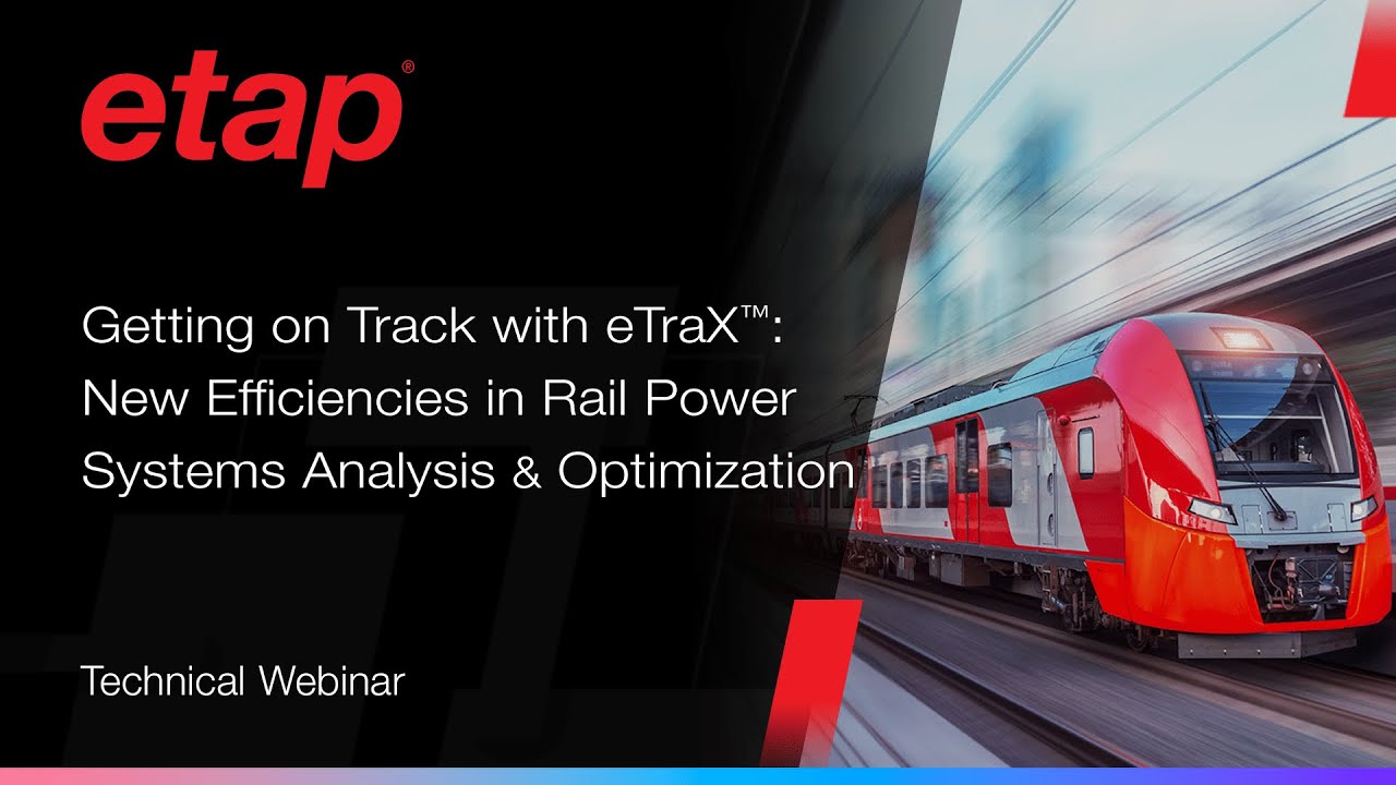 Getting on Track with eTraX: New Efficiencies in Rail Power Systems Analysis & Optimization.