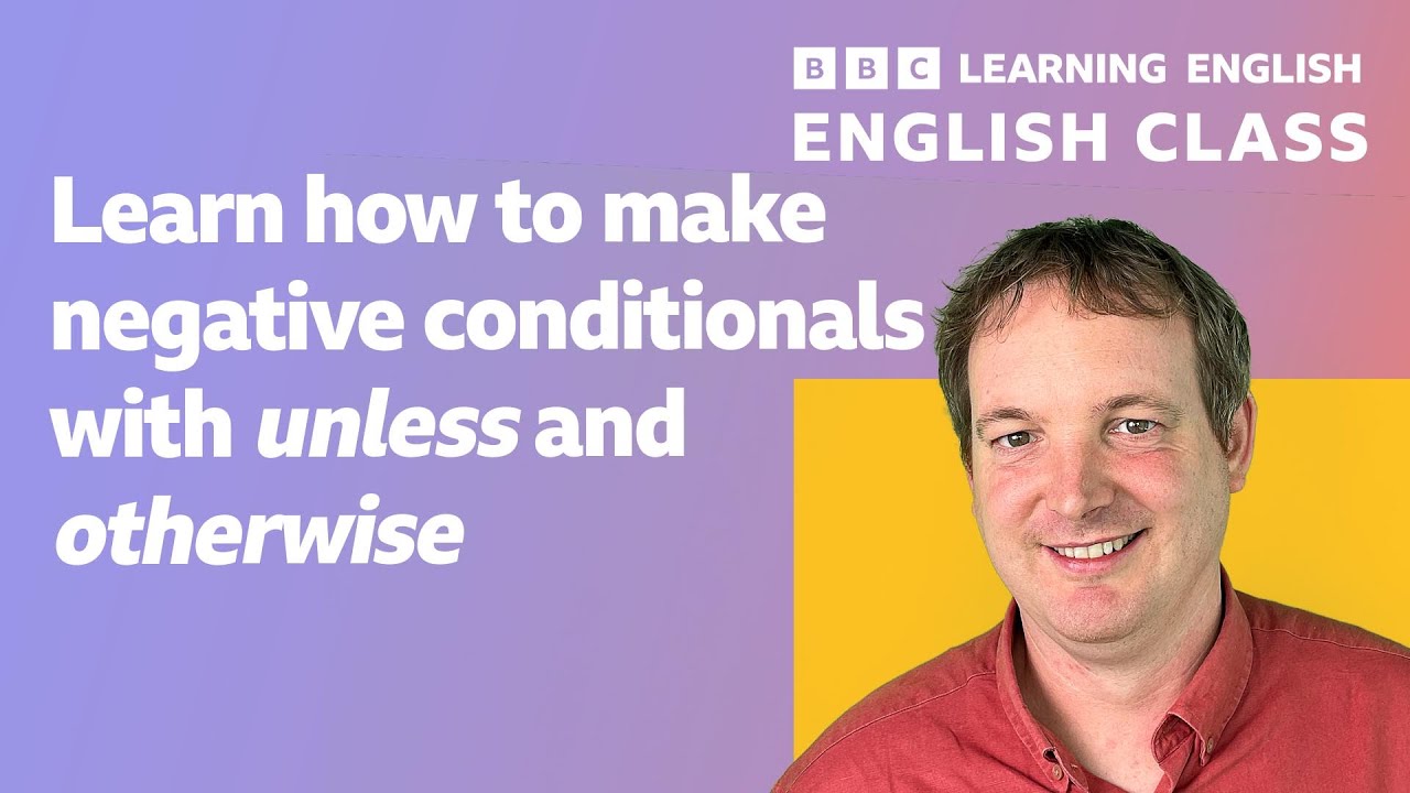 English Class: Negative conditionals with ‘unless’ and ‘otherwise’