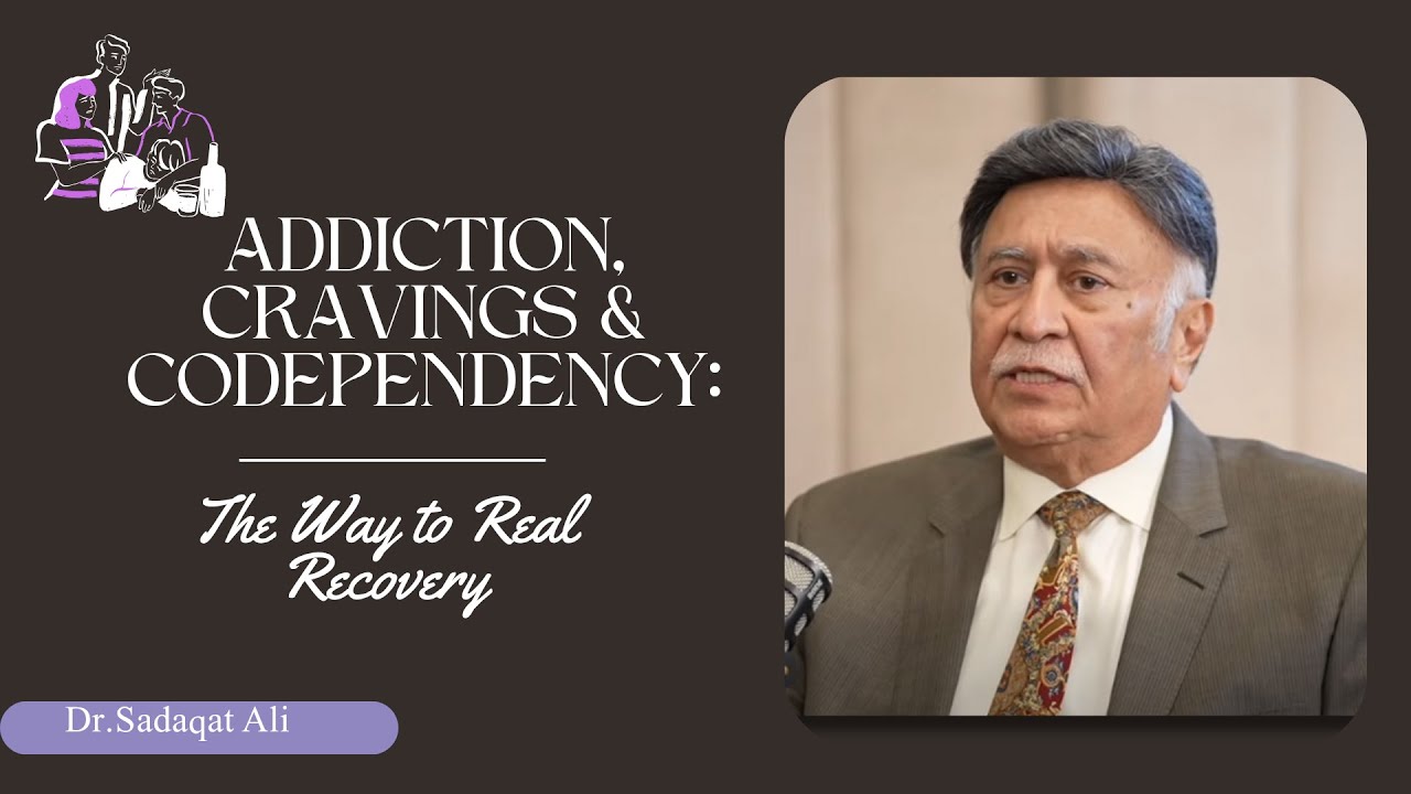 Addiction, Cravings & Codependency: The Way to Real Recovery | Dr. Sadaqat Ali