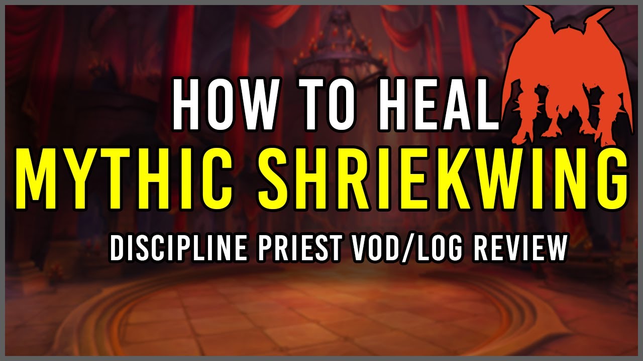How to Heal: Mythic Shriekwing [Discipline Priest Vod/Log Review]