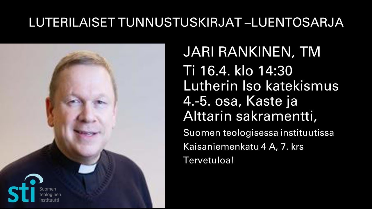 Lutherin Iso katekismus 4.-5. osa, Kaste ja Alttarin sakramentti, Jari Rankinen, TM,  16.4.2024