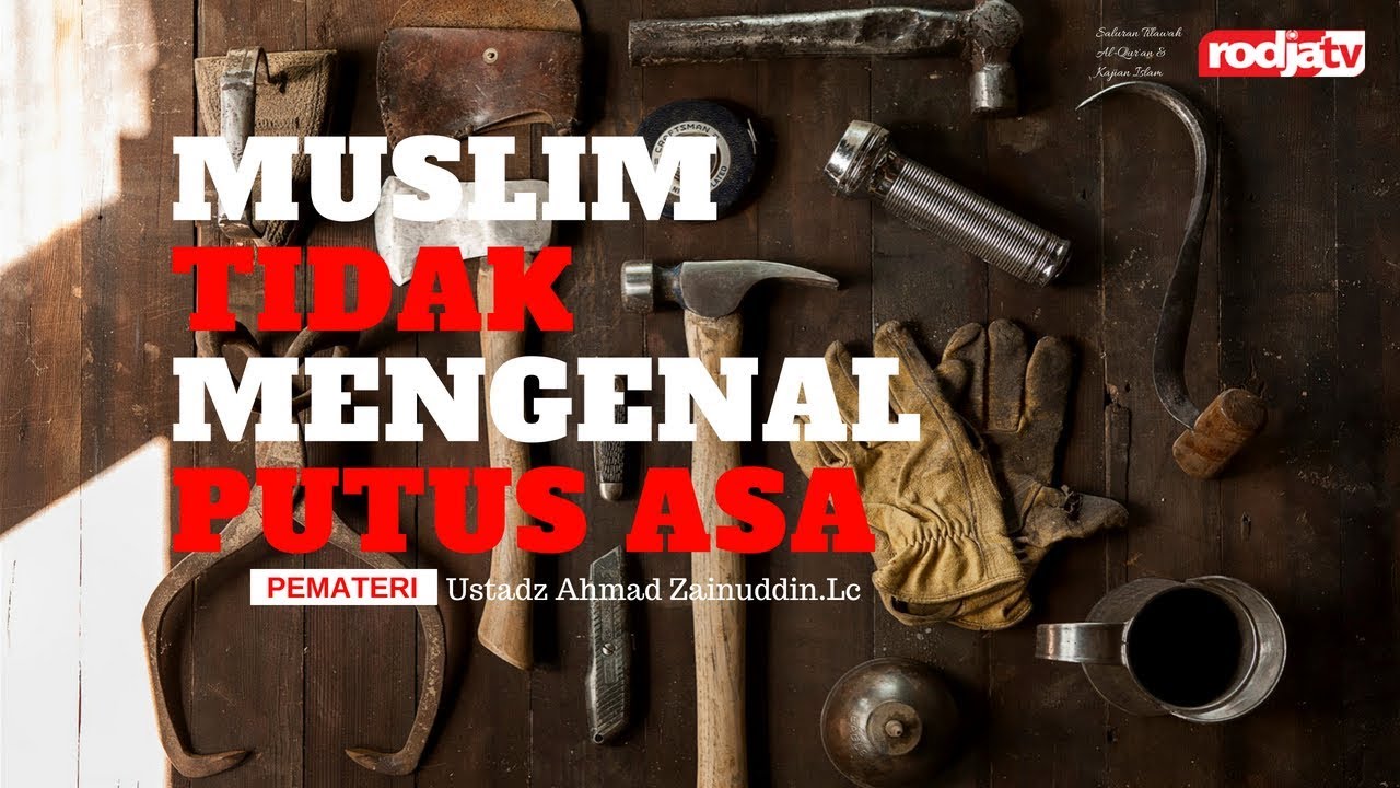 Muslim Tidak Mengenal Putus Asa (Ustadz Ahmad Zainuddin,Lc)