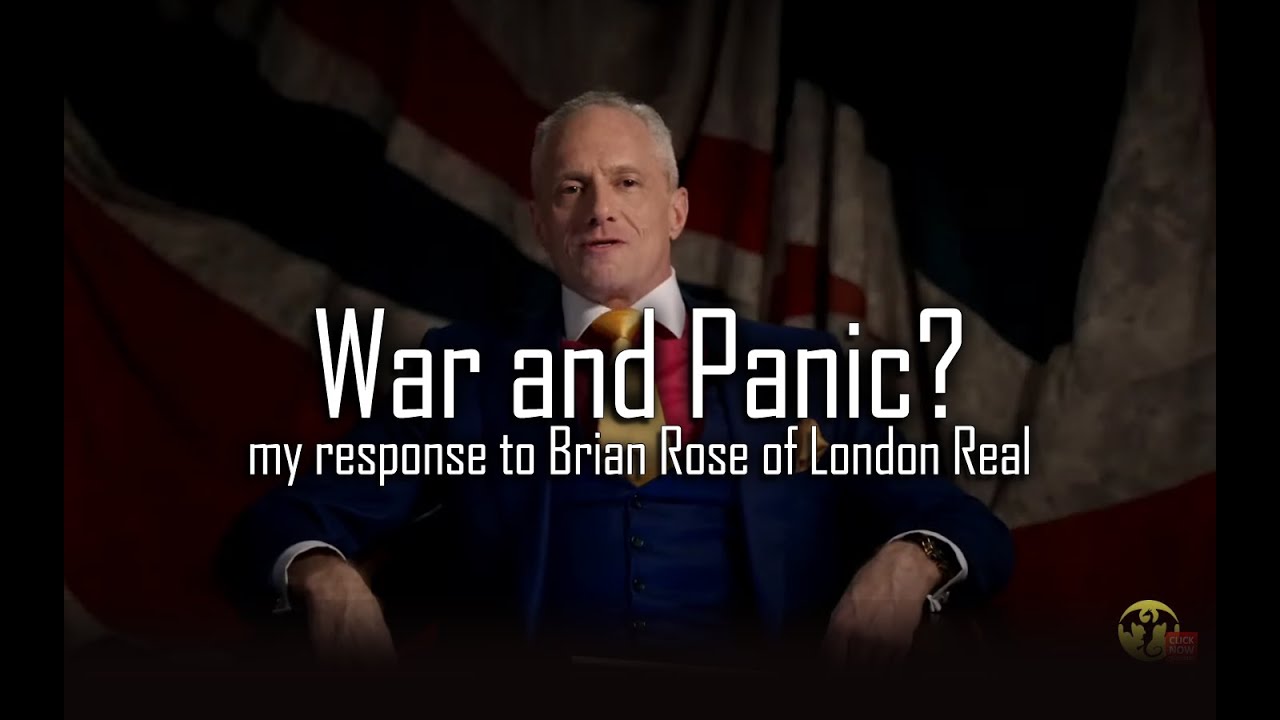 War & Panic - My Response to Brian Rose of London Real