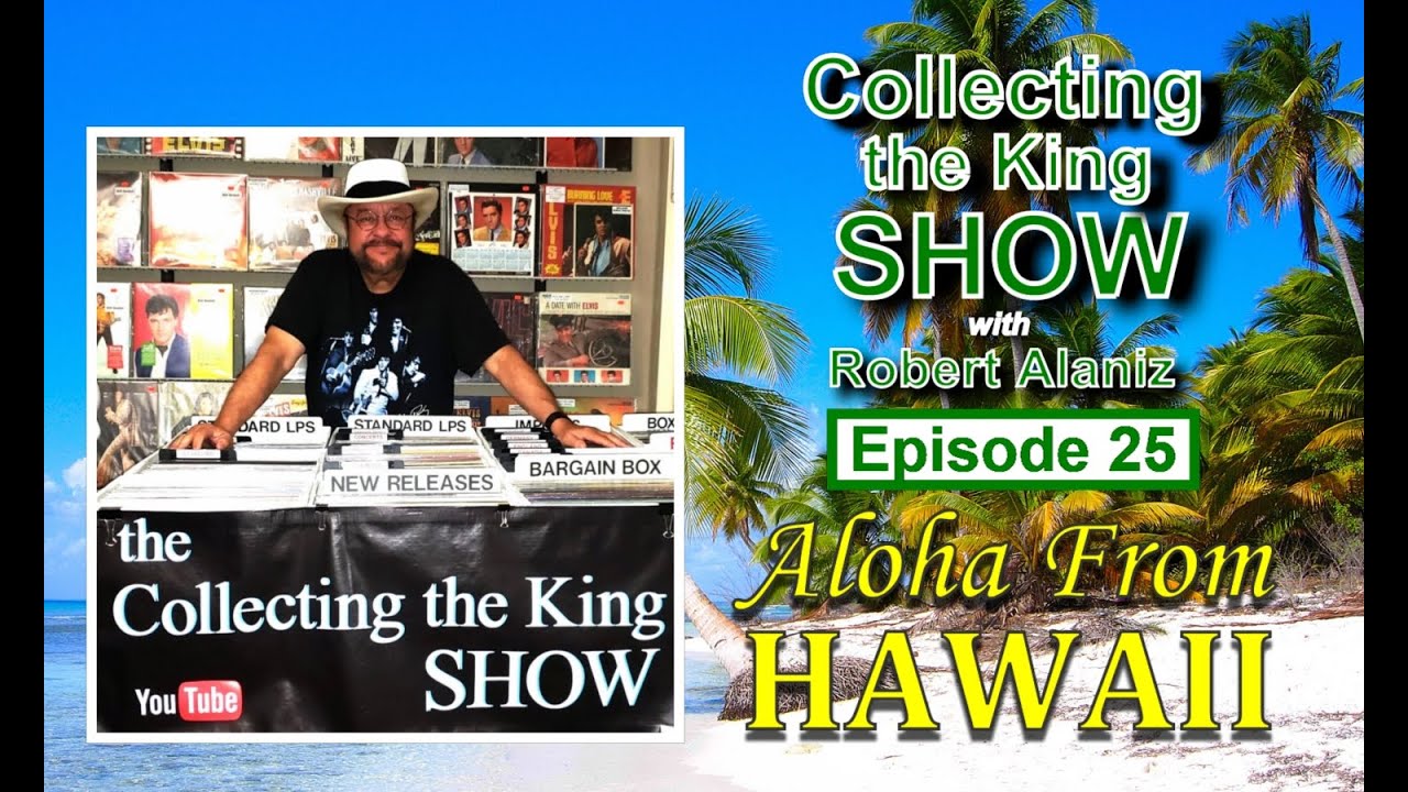 Collecting the King Show - Episode 25 "Aloha From Hawaii"