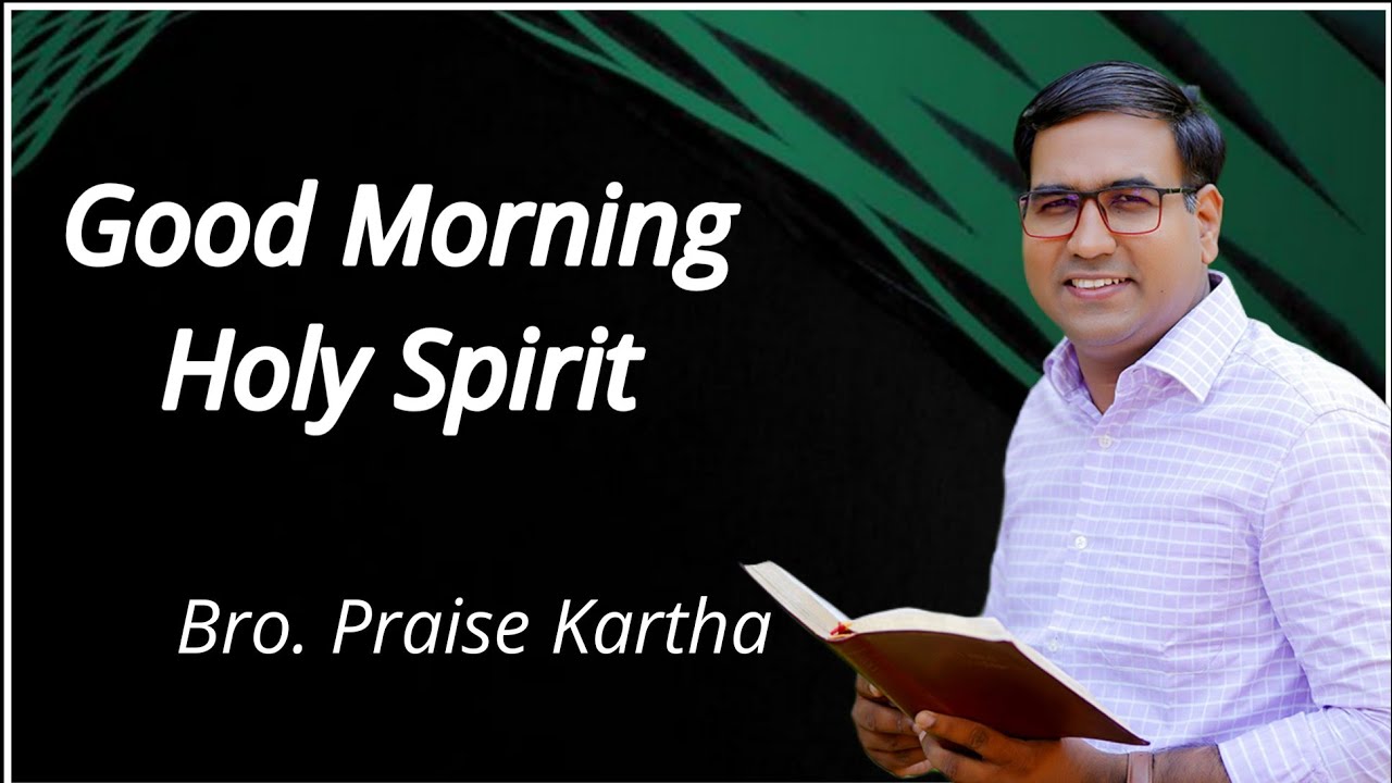 Br. Praise Kartha | Good Morning Holy Spirit | Ph : 9847980767