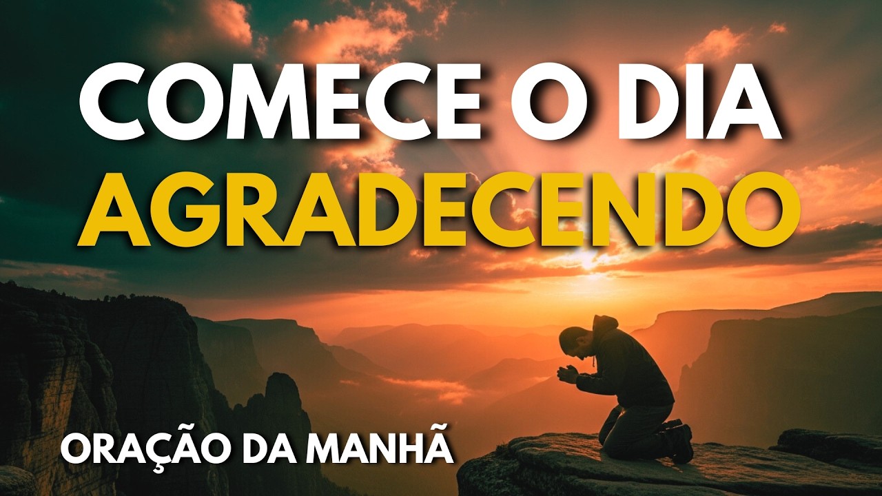 Oração Matinal de Gratidão | Para Quem Está Desanimado e Precisa Recomeçar