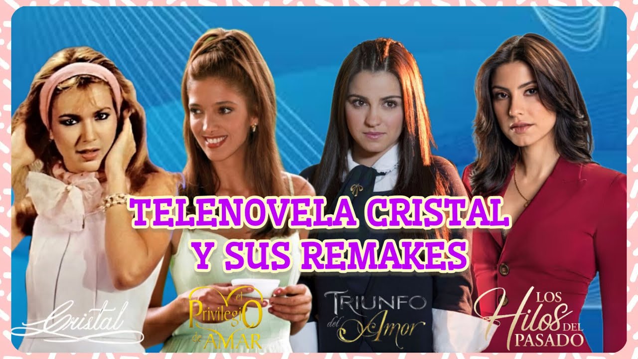 Telenovela Cristal y sus remakes ✨