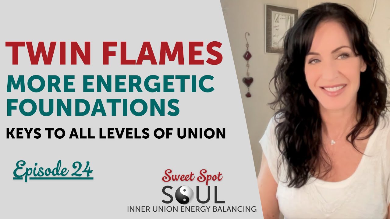 Twin Flames - More Energetic Foundations and Keys to Union
