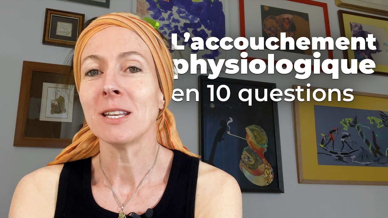 L' Accouchement Physiologique en 10 questions