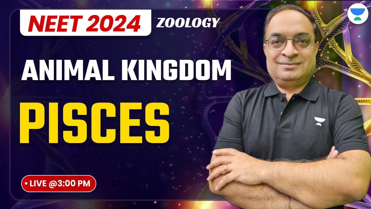 Pisces | Animal Kingdom | Zoology | NEET 2024 -25 | Dr. Sachin Kapur