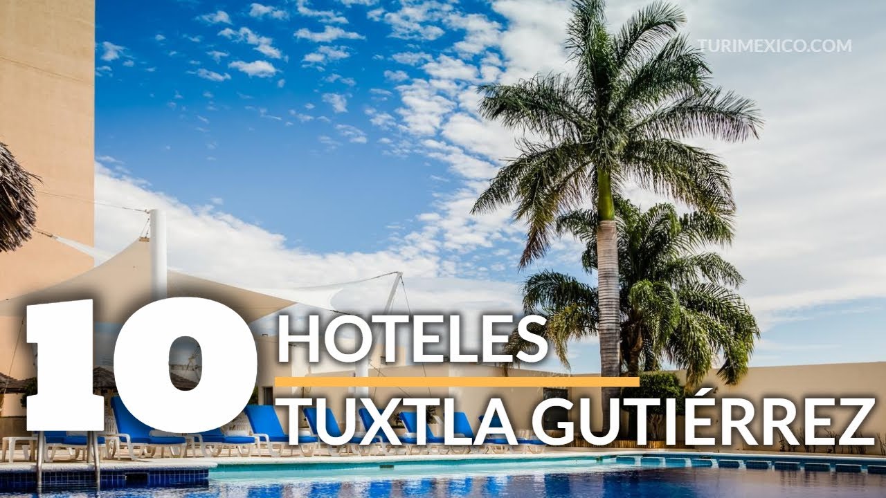 Top 10 Hoteles en Tuxtla Gutierrez