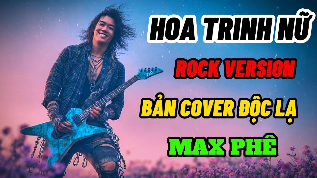 HOA TRINH NỮ - ROCK VERSION - BẢN COVER ĐỘC LẠ