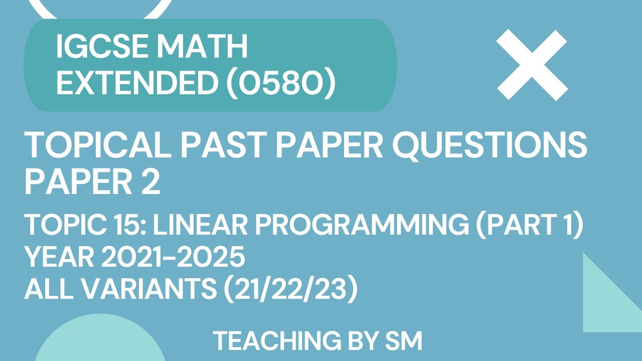 IGCSE MATH | CHAPTER 15 LINEAR PROGRAMMING | PART 1 | TOPICAL PAST PAPER QUESTIONS PAPER 2 2025