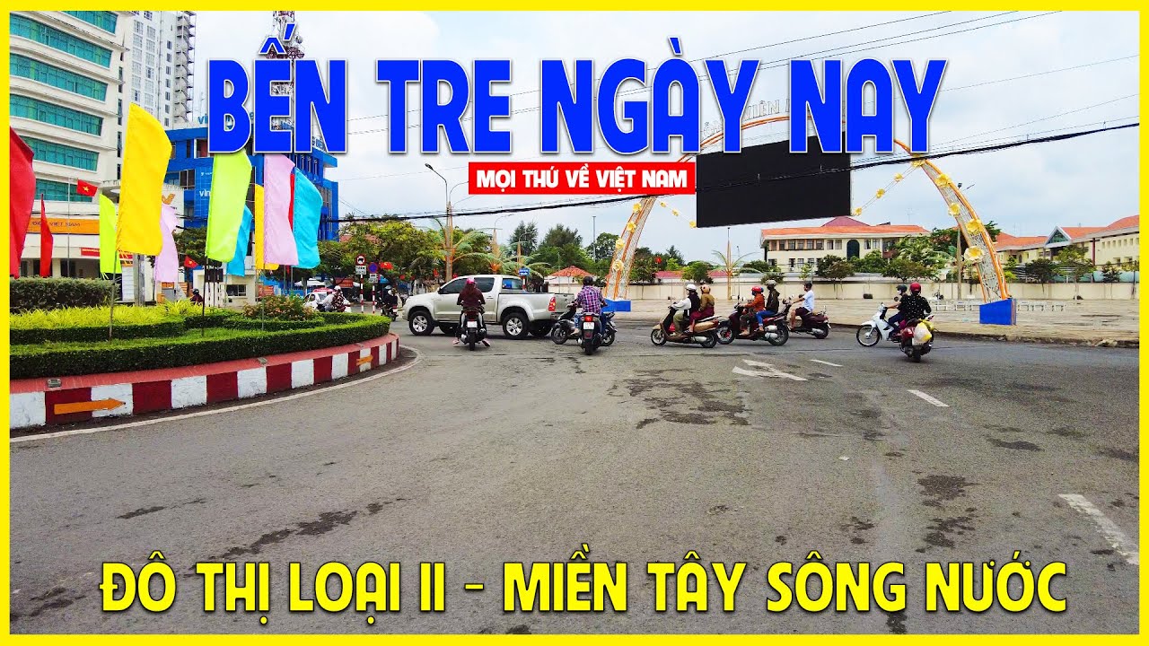 Thành phố Bến Tre | Thành phố non trẻ mới nổi tại MIỀN TÂY | Bến Tre ngày nay