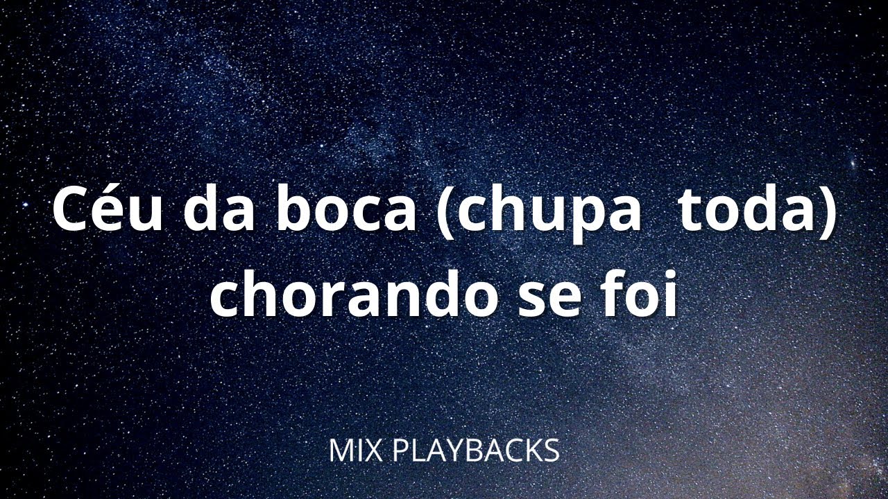CHUPA TODA (CÉU DA BOCA) E CHORANDO SE FOI - PLAYBACK, KARAOKÊ E VS