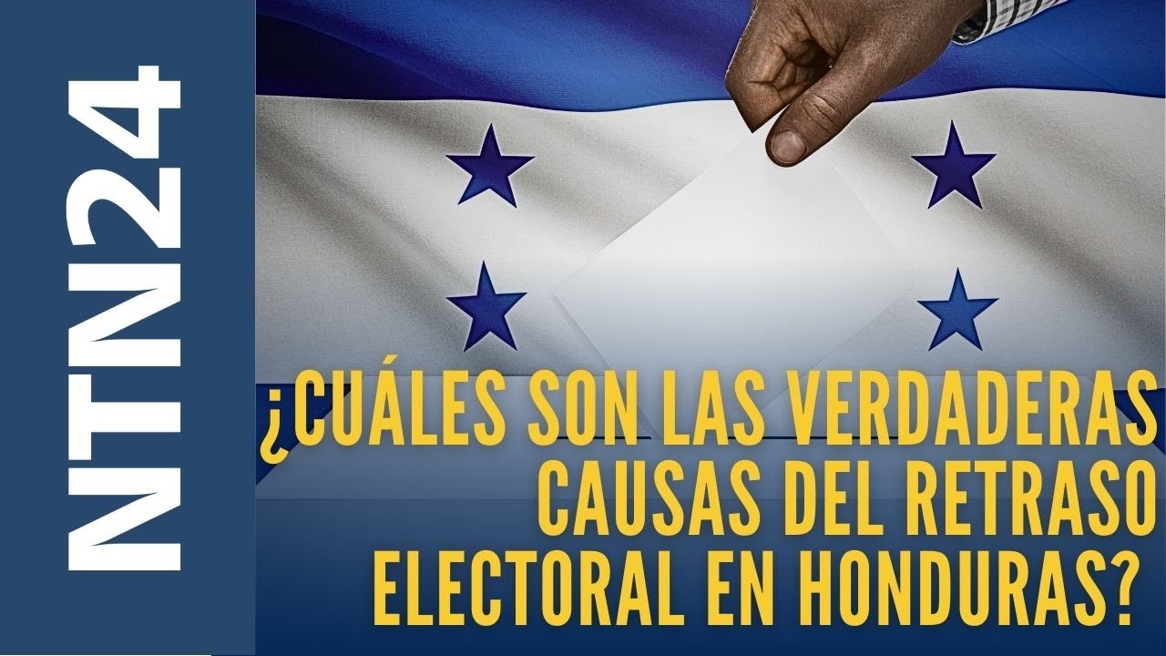 ¿Cuáles son las verdaderas causas del retraso electoral en Honduras?