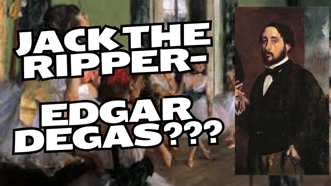Jack the Ripper- Edgar Degas????