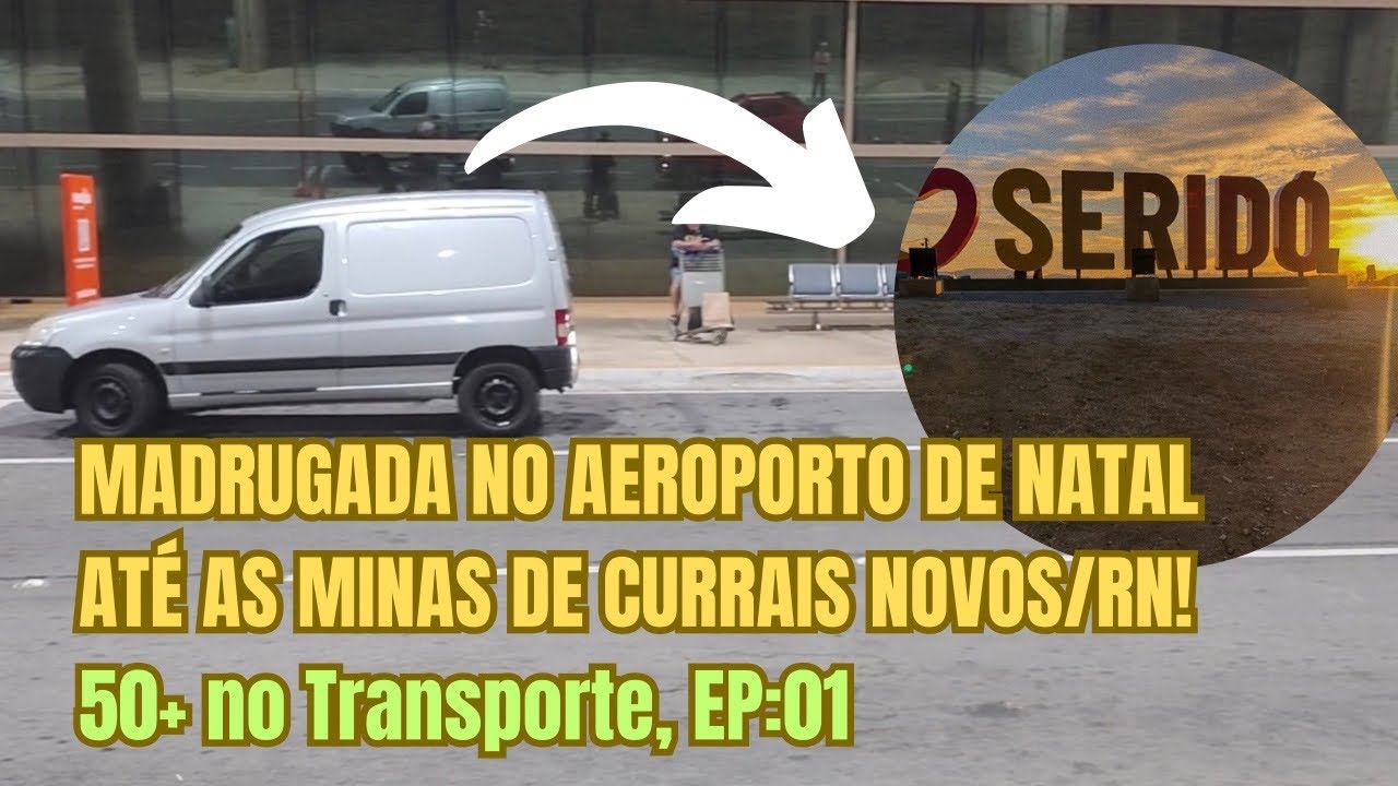 AEROPORTO DE NATAL DE MADRUGADA ATÉ CURRAIS NOVOS/RN, FRETE VIAGEM EXPRESSA | EP.01 