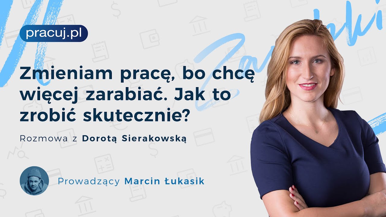 Zmieniam pracę, bo chcę więcej zarabiać. Jak to zrobić skutecznie? Rozmowa z Dorotą Sierakowską