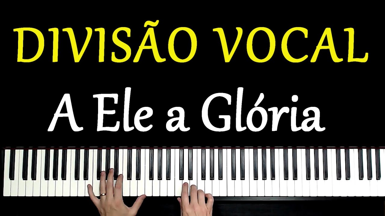DIVIS&Atilde;O VOCAL - A ELE A GL&Oacute;RIA (DIANTE DO TRONO) SOPRANO,  CONTRALTO E TENOR S&Oacute; NO TECLADO
