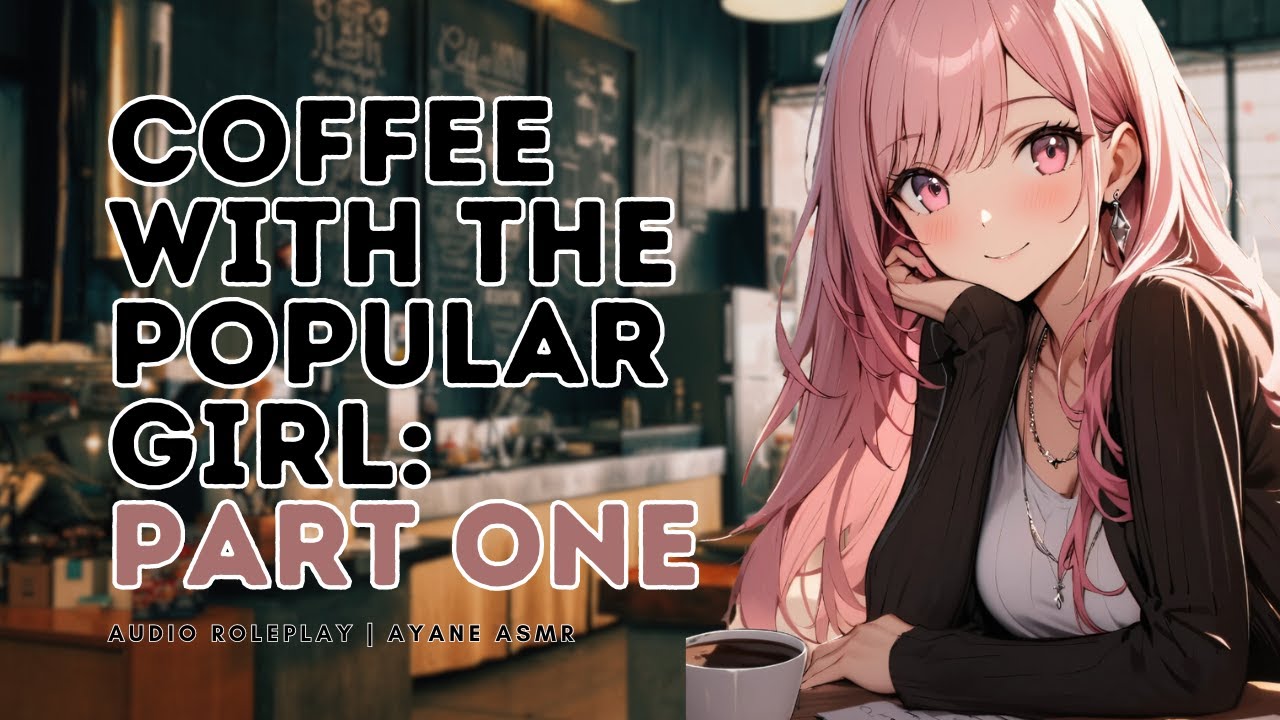 [F4A] Coffee With The Popular Girl [Part 1] [ASMR Roleplay] [Strangers to Lovers] [Popular Girl]