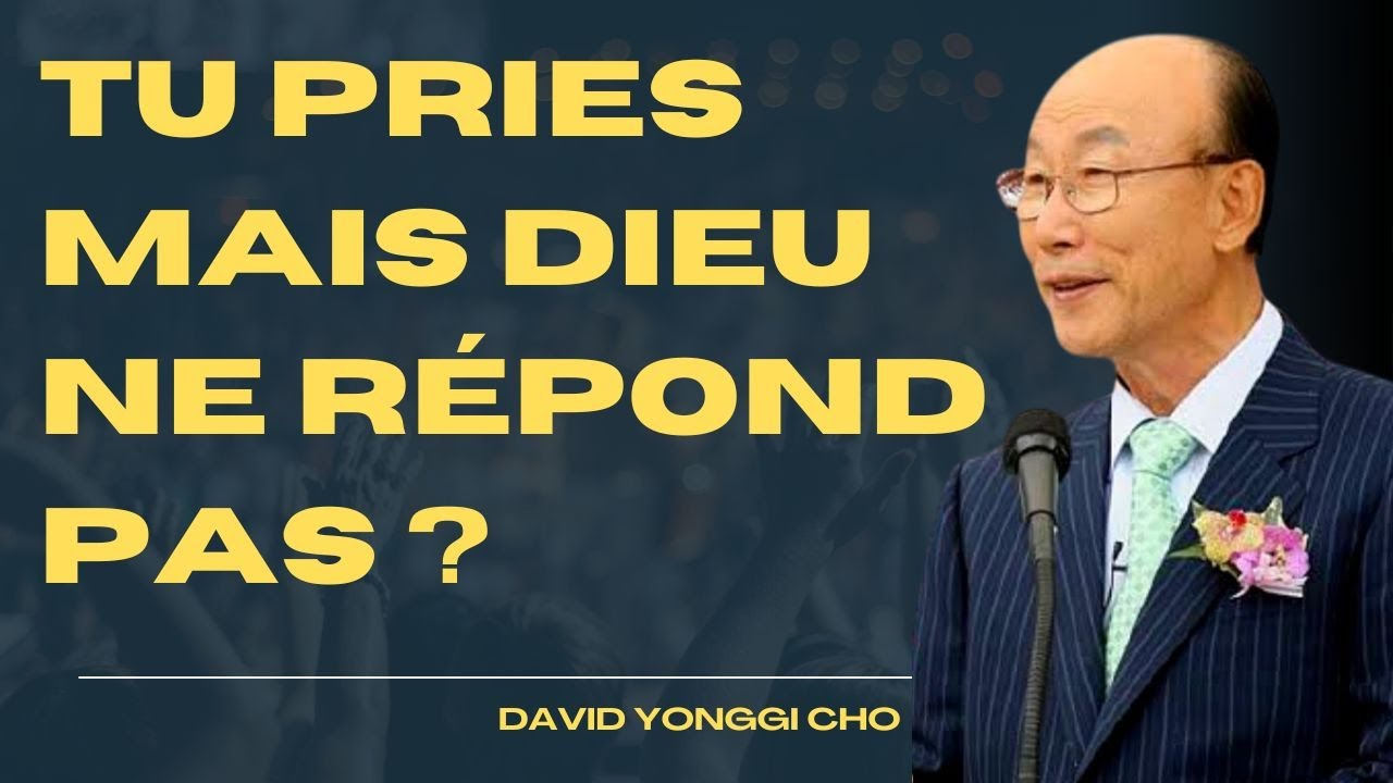 POURQUOI CERTAINES PRIÈRES NE REÇOIVENT JAMAIS DE RÉPONSE | DAVID YONGGI CHO