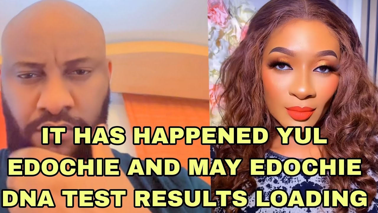 IT HAS HAPPENED YUL EDOCHIE AND MAY EDOCHIE DNA RESULTS LOADING 