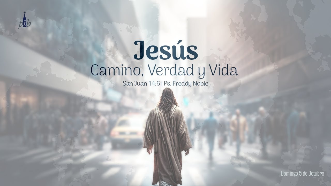 Jesús, Camino, Verdad y Vida (San Juan 14:6)