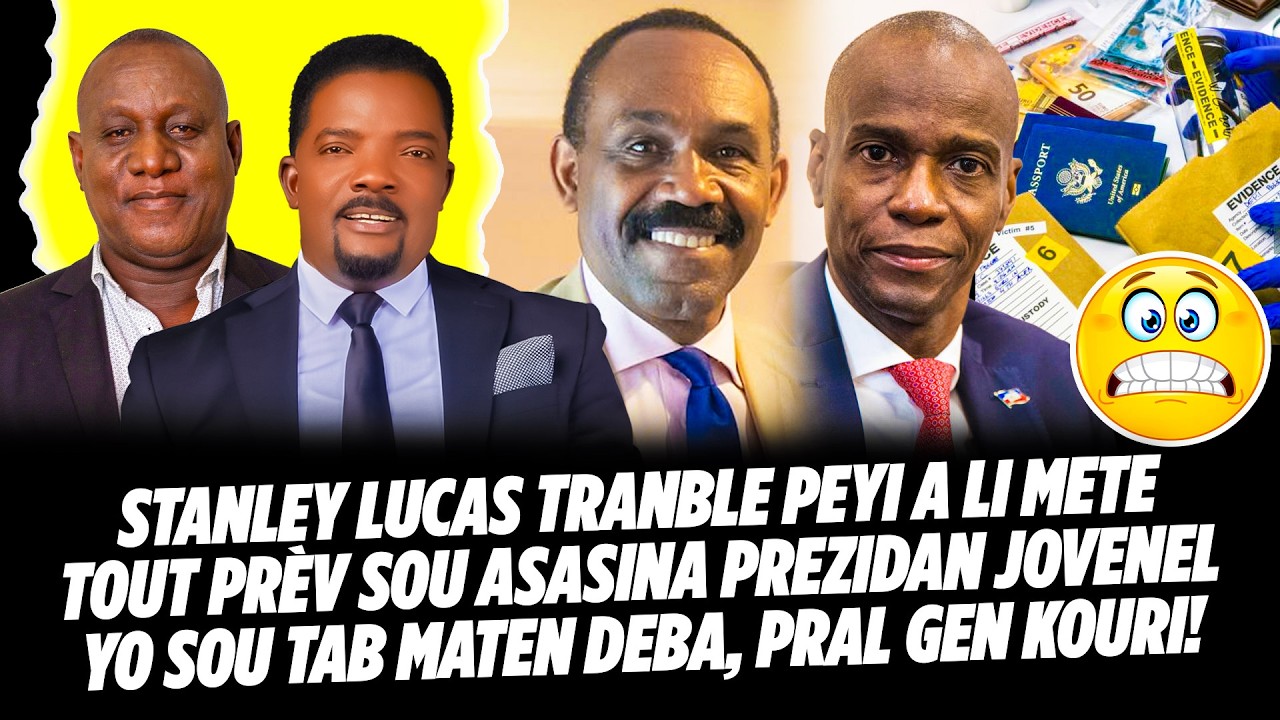 STANLEY LUCAS TRANBLE PEYI A LI METE TOUT PRÈV SOU ASASINA PREZIDAN JOVENEL YO SOU TAB MATEN DEBA,