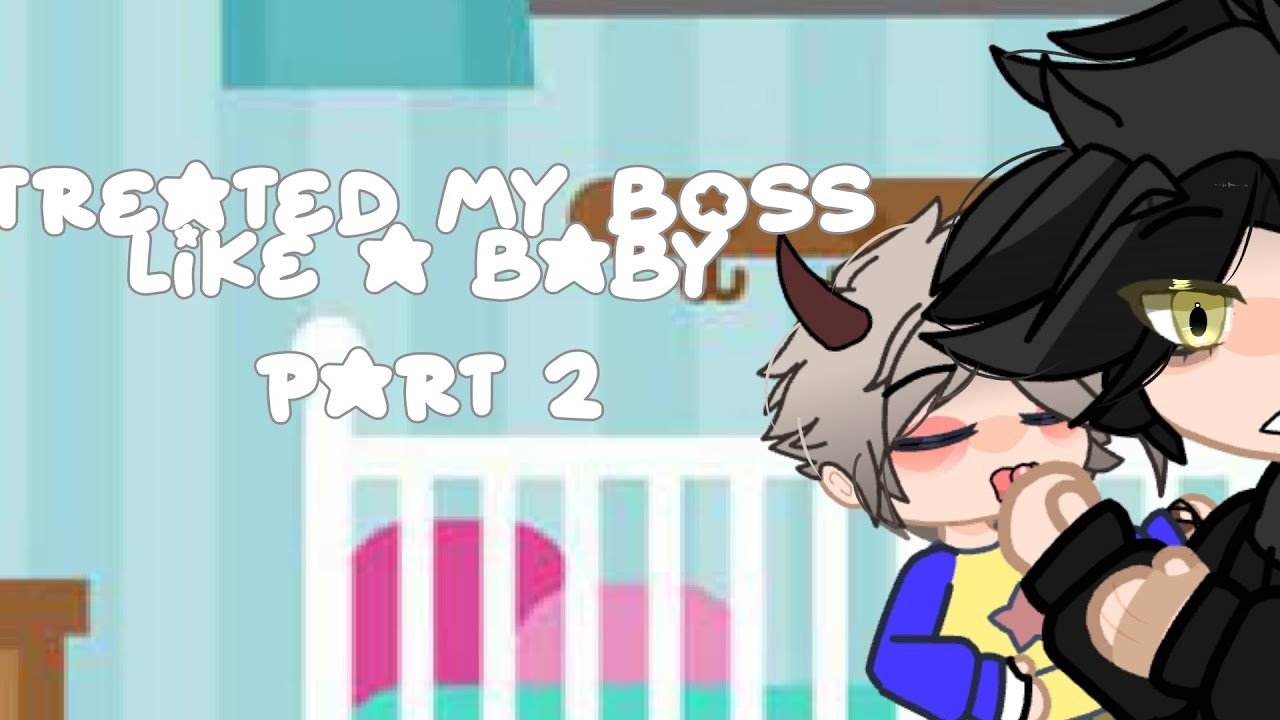 Treated my Boss Like a Baby 《》 GC series 《》 part 2