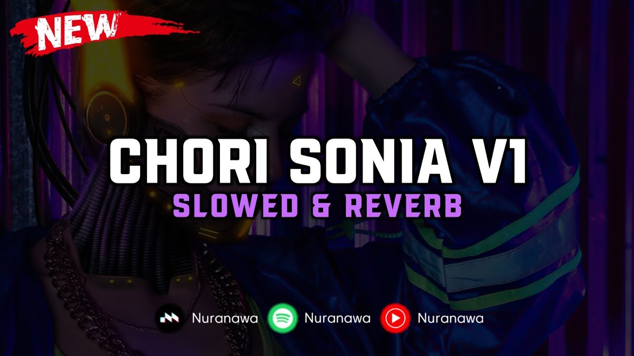 DJ Chori Sonia V1 ( Slowed & Reverb ) 🎧