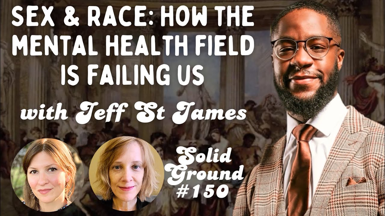 Sex & Race: How the Mental Health Field is Failing Us- Jeff St. James of the Ask A Brotha Podcast!