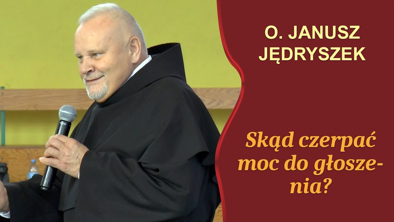 o. Janusz Jędryszek OFM Conv - „Idźcie i głoście - skąd czerpać moc do głoszenia?”