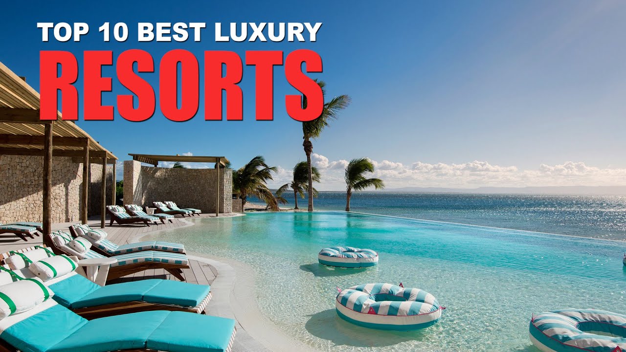 Top 10 Luxury Resorts for a Relaxing Getaway