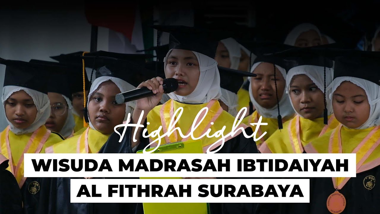 HIGHLIGHT WISUDA MADRASAH IBTIDAIYAH AL FITHRAH SURABAYA KE-XI