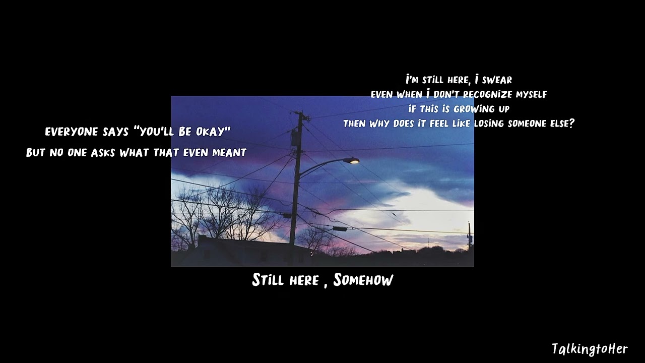 Still Here , Somehow - TalkingtoHer (Official Audio)