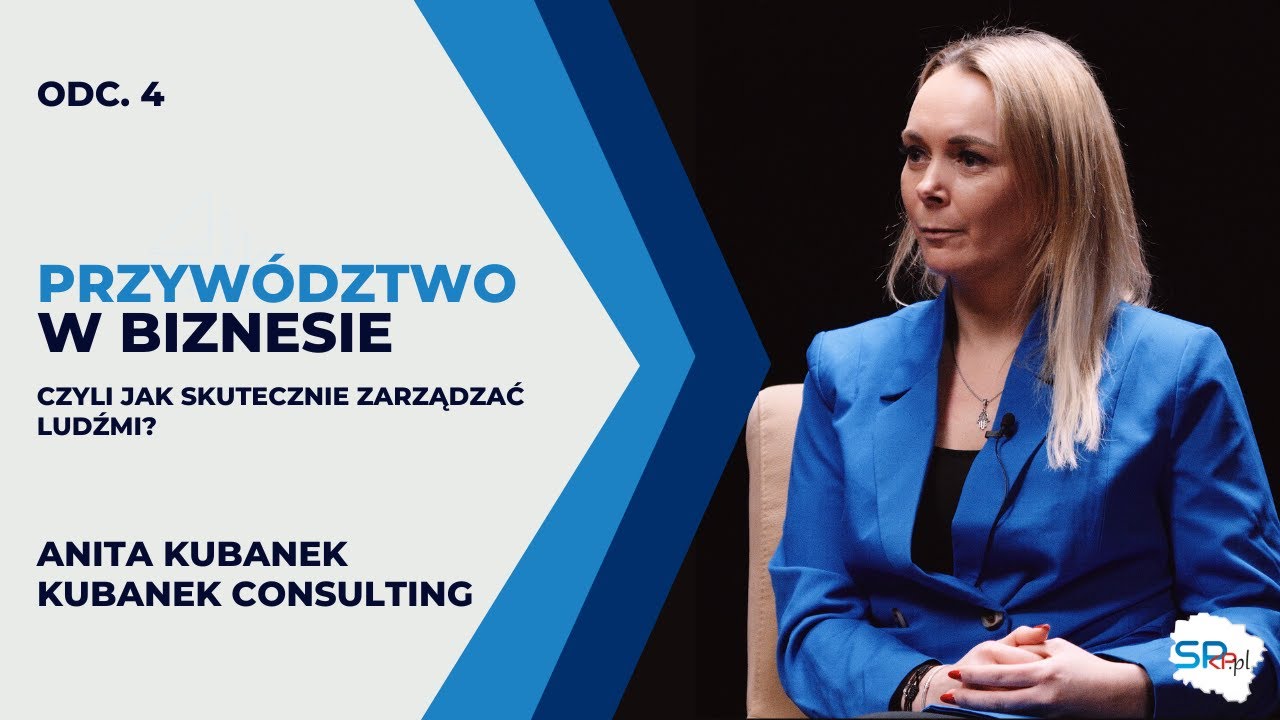 PRZYW&Oacute;DZTWO JUTRA &ndash; czyli jak skutecznie zarządzać ludźmi? I Anita Kubanek