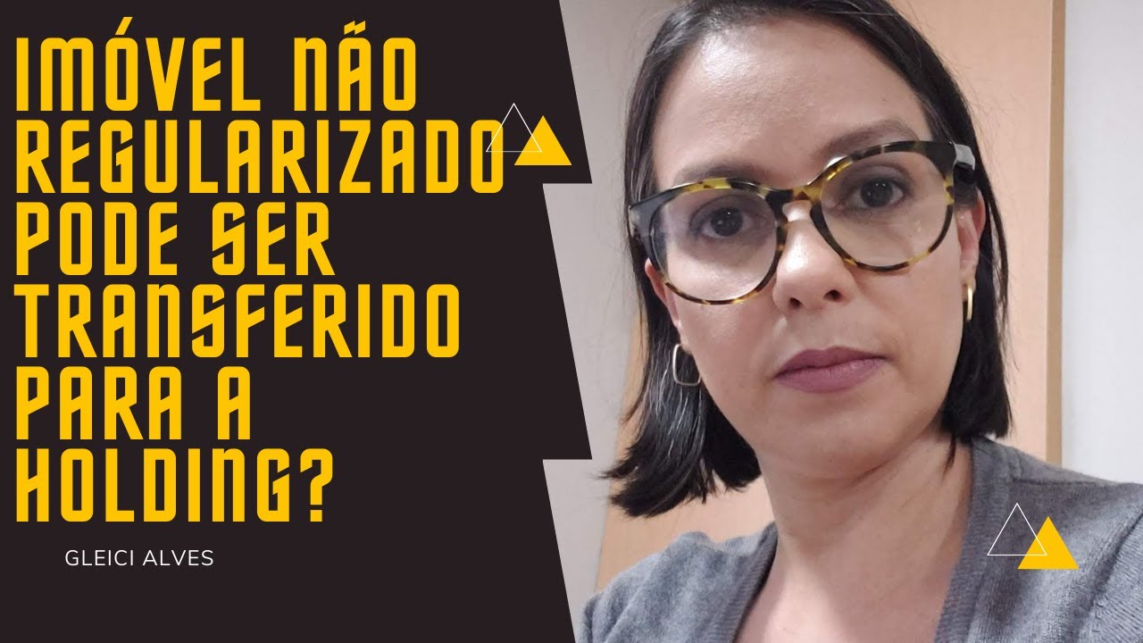 Imóvel não regularizado pode ser transferido para a holding?