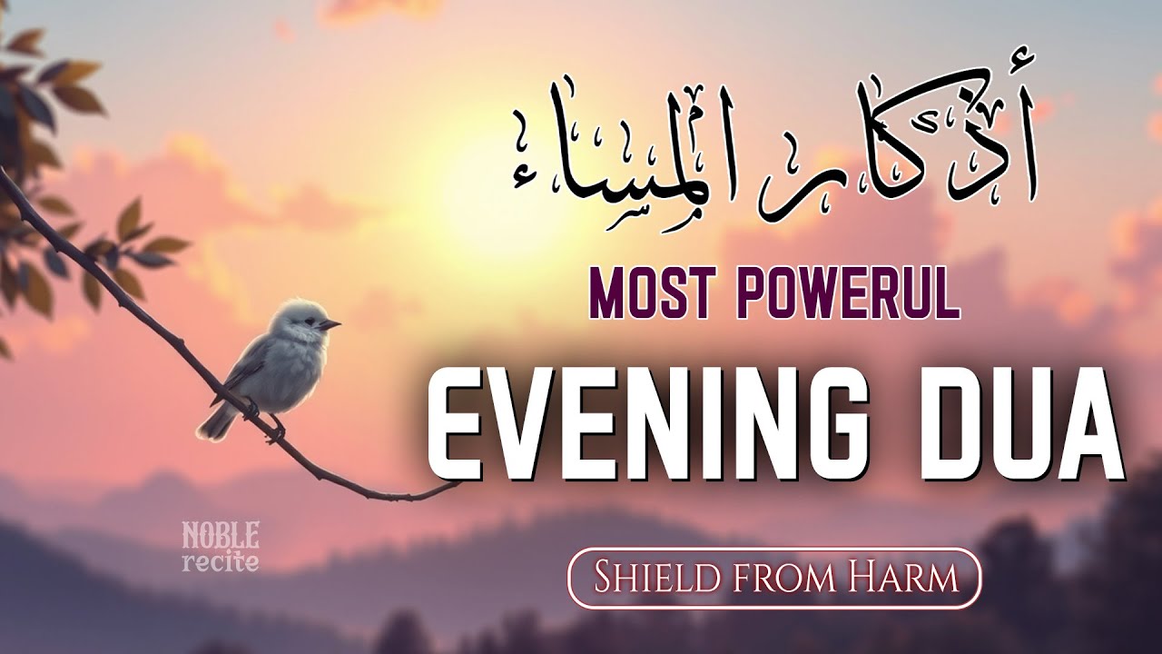 Powerful Evening Dua (أذكار المساء) | Protection from Harm & Peace of Heart | Noble Recite