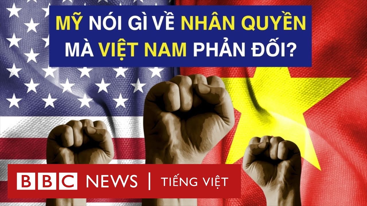 MỸ NÓI GÌ VỀ NHÂN QUYỀN MÀ VIỆT NAM PHẢN ĐỐI?
