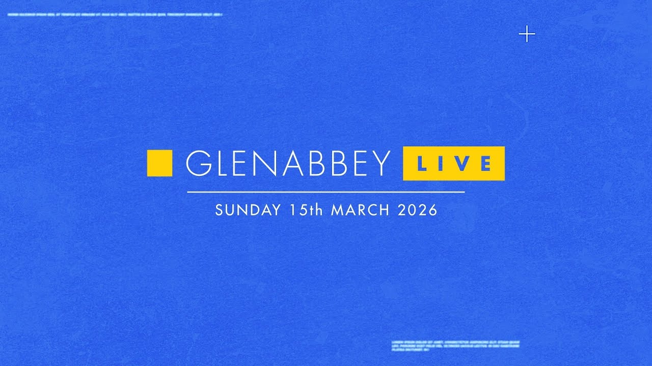 Glenabbey LIVE | Sunday 22 March 2026