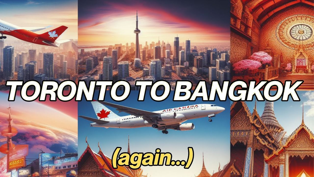 Air Canada to Thailand (again!) | Toronto - Vancouver - Bangkok